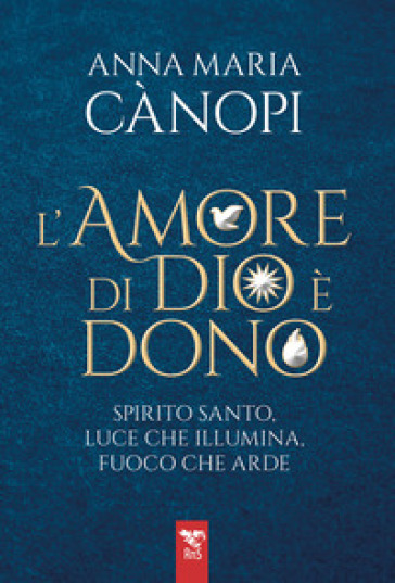 L'amore di Dio è un dono. Spirito Santo, luce che illumina, fuoco che arde