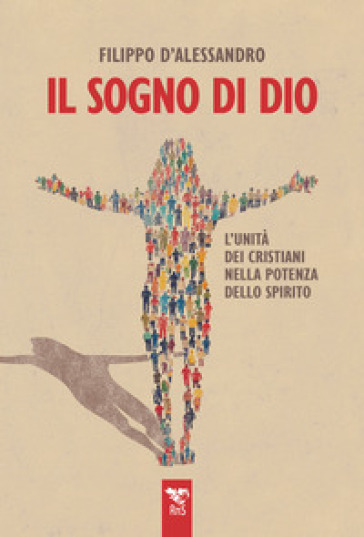 Il sogno di Dio. L'unità dei cristiani nella potenza dello Spirito