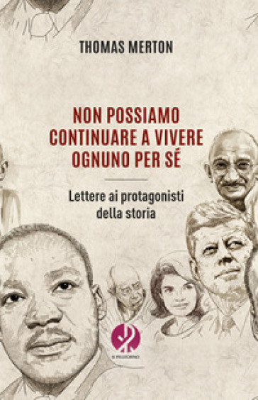 Non possiamo continuare a vivere ognuno per sé. Lettere ai protagonisti della storia