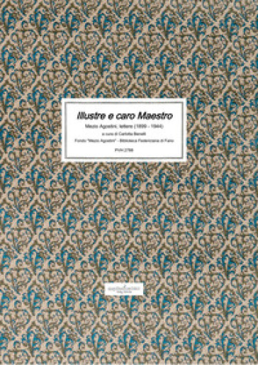 Illustre e caro maestro. Mezio Agostini, lettere (1899-1944)