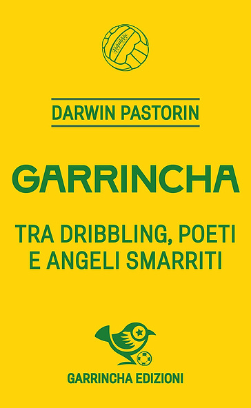 Garrincha. Tra dribbling, poeti e angeli smarriti