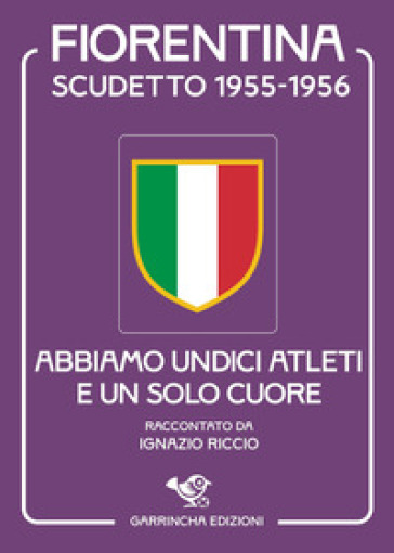 Scudetto Fiorentina '55-56. Abbiamo undici atleti e un solo cuore