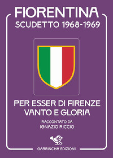 Fiorentina scudetto 1968-1969. Per esser di Firenze vanto e gloria