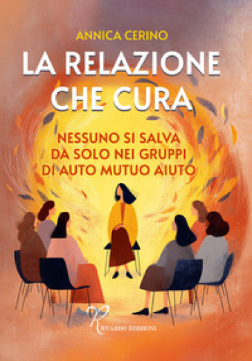 La relazione che cura. Nessuno si salva da solo nei gruppi di auto mutuo aiuto