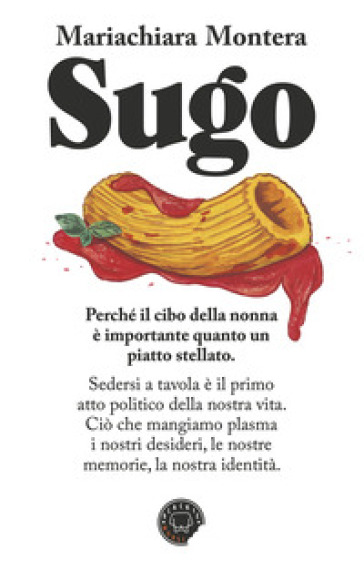 Sugo. Perché quello che ho mangiato da bambina sarà con me per tutta la vita