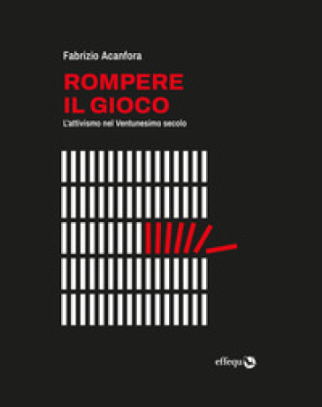 Rompere Il Gioco. L'attivismo Nel Ventunesimo Secolo