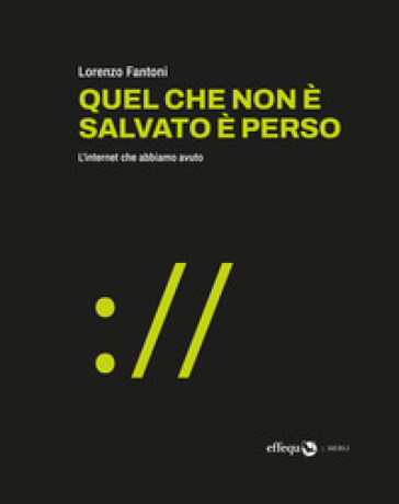 Quel che non è salvato è perso. L'internet che abbiamo avuto