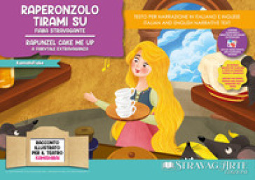 Raperonzolo tirami su. Fiaba stravagante-Rapunzel Cake Me Up. A Fairytale Extravaganza. Ediz. bilingue
