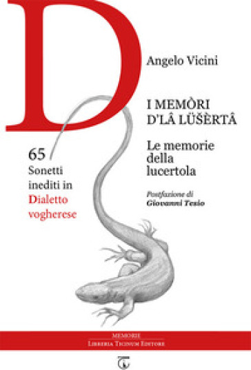 I memòri d'lâ lüšèrtâ. Le memorie della lucertola. 65 sonetti inediti in dialetto vogherese