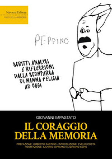 Il coraggio della memoria. Scritti, analisi e riflessioni dalla scomparsa di mamma Felicia ad oggi