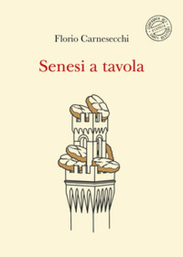 Senesi a tavola. La memoria della cucina: storie di fame e di fate, tra sogni e bisogni. Nuova ediz.