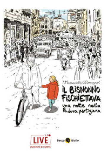 Il Bisnonno Fischiettava. Una Notte Nella Padova Partigiana