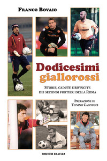 Dodicesimi giallorossi. Storie, cadute e rivincite dei secondi portieri della Roma