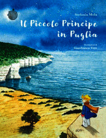 Il piccolo principe in Puglia. Ediz. illustrata