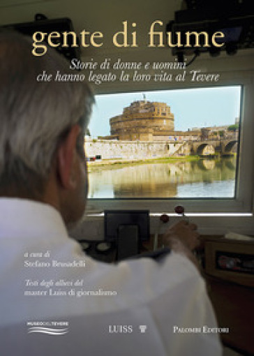 Gente di fiume. Storie di donne e uomini che hanno legato la loro vita al Tevere