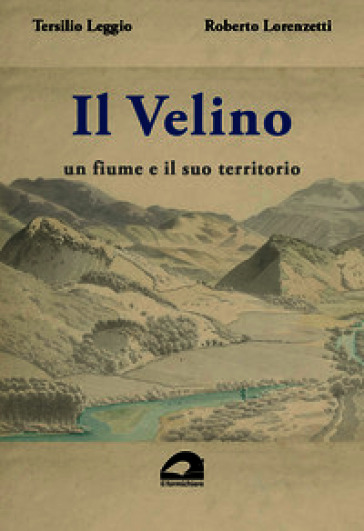 Il Velino. Un fiume e il suo territorio. Testo inedito della relazione storica del progetto per il parco fluviale del Velino. 1988-1989