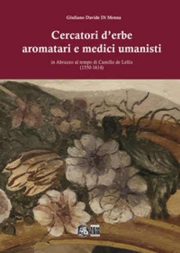 Cercatori d'erbe aromatari e medici umanisti in Abruzzo al tempo di Camillo de Lellis (1550-1614)