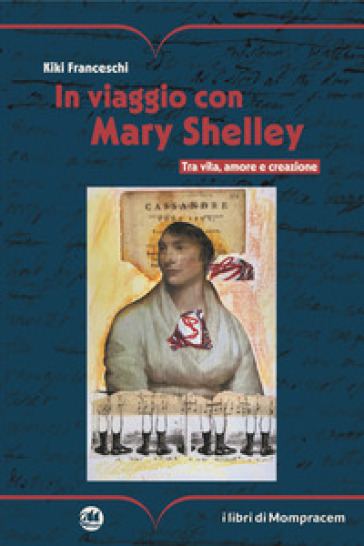 In viaggio con Mary Shelley. Tra vita, amore e creazione