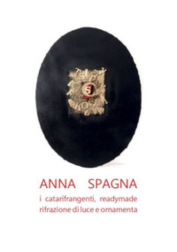 Anna Spagna. I catarifrangenti, readymade, rifrazione di luce e ornamenta
