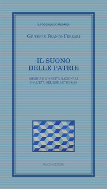 Il suono delle patrie. Musica e identità nazionali nell'età del Romanticismo