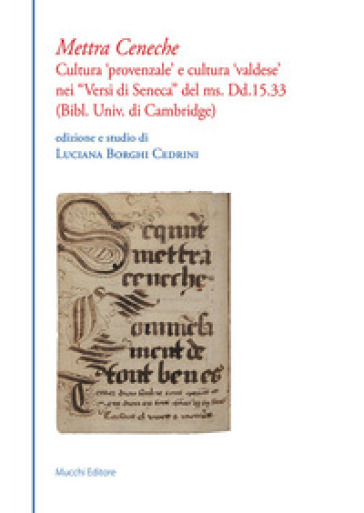 Mettra Ceneche. Cultura «provenzale» e cultura «valdese» nei «Versi di Seneca» del ms. Dd.15.33 (Bibl. Univ. di Cambridge)