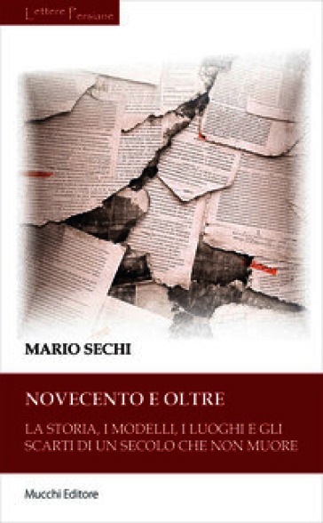 Novecento e oltre. La storia, i modelli, i luoghi e gli scarti di un secolo che non muore