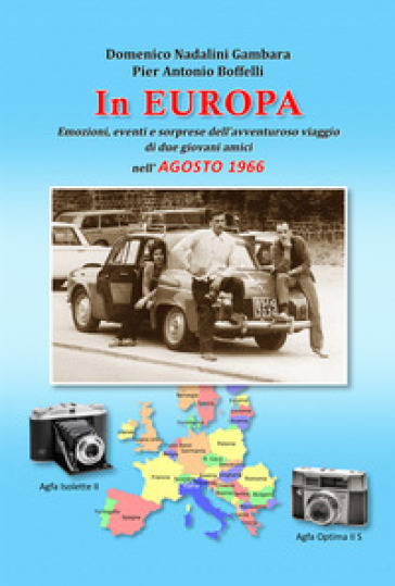 In Europa. Emozioni, eventi e sorprese dell'avventuroso viaggio di due giovani amici nell'agosto 1966