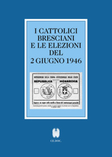 I cattolici bresciani e le elezioni del 2 giugno 1946. Testi e documenti