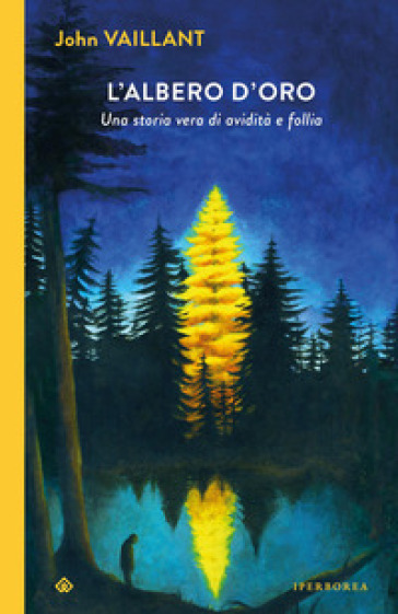 L'albero d'oro. Una storia vera di avidità&nbsp;e follia