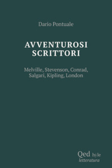 Scrittori avventurosi. Melville, Stevenson, Conrad, Salgari, Kipling, London