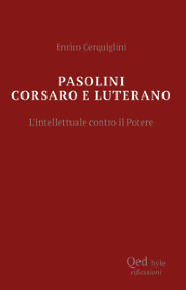 Pasolini corsaro e Luterano l'intellettuale contro il