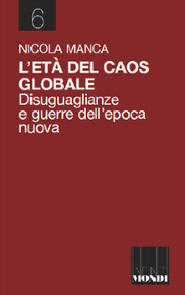 L'età del caos globale. Disuguaglianze e guerre nell'epoca nuova