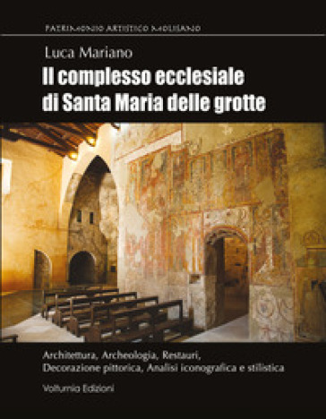 Il complesso ecclesiale di Santa Maria delle Grotte. Architettura, archeologia, restauri, decorazione pittorica, analisi iconografica e stilistica
