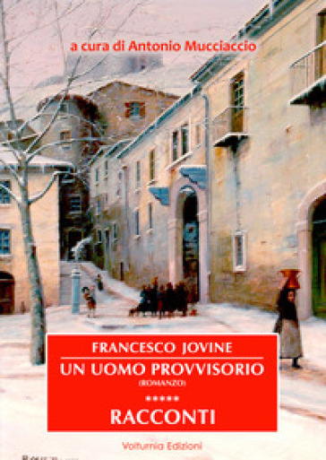Francesco Jovine. Un uomo provvisorio e racconti. Ediz. speciale