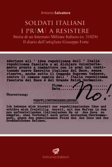 Soldati italiani. I primi a resistere. Storia di un Internato Militare Italiano (n. 31029). Il diario dell'artigliere Giuseppe Forte
