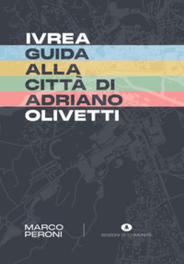 Ivrea. Guida Alla Città Di Adriano Olivetti