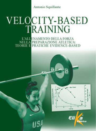 Velocity-Based Training. L'allenamento della forza nella preparazione atletica: teorie e pratiche evidence-based