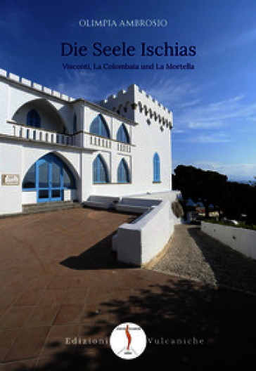 Die Seele Ischias. Visconti, La Colombaia und La Mortella