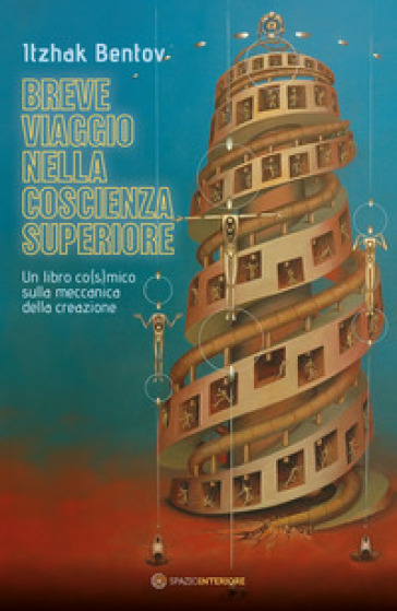 Breve viaggio nella coscienza superiore. Un libro co(s)mico sulla meccanica della creazione