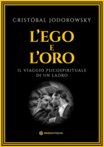 L'ego e l'oro. Il viaggio psicospirituale di un ladro
