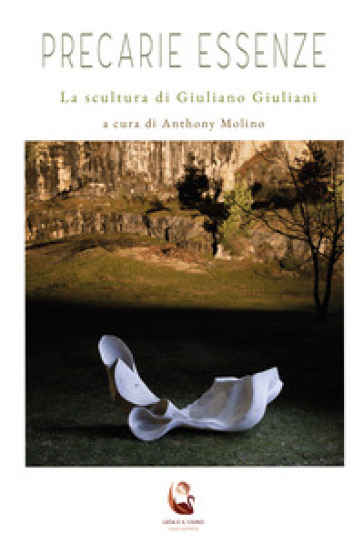Precarie essenze. La scultura di Giuliano Giuliani