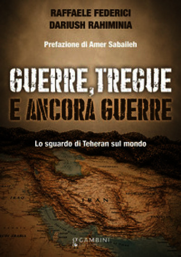 Guerre, tregue e ancora guerre. Lo sguardo di Teheran sul mondo