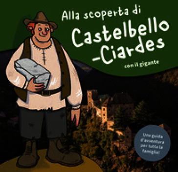 Alla scoperta di Castelbello-Ciardes. Una piccola guida d'avventura con il gigante. Ediz. illustrata