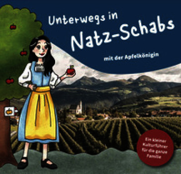 Unterwegs in Natz-Schabs mit der Apfelkönigin. Ein kleiner Kulturführer für die ganze Familie