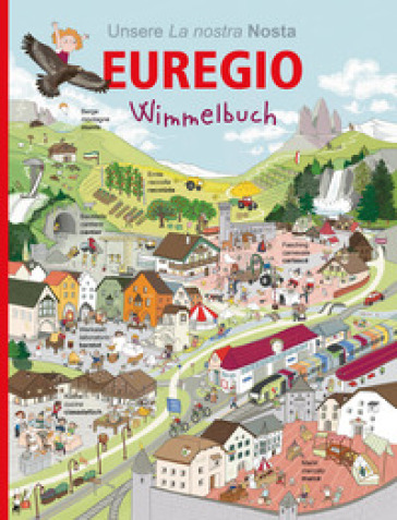 La nostra Euregio. Wimmelbuch. Libro brulicante. Ediz. tedesca e ladina