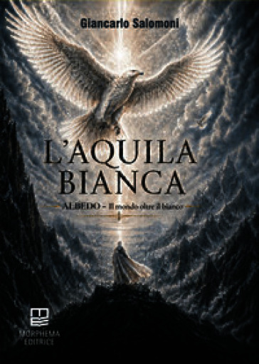 L'aquila bianca. Albedo. Il mondo oltre il bianco