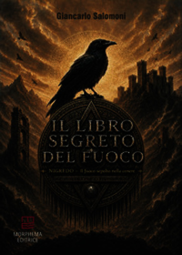 Il libro segreto del fuoco. Nigredo. Il fuoco sepolto nella cenere