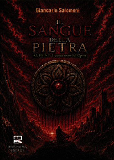 Il sangue della pietra. Rubedo. Il cuore rosso dell'opera