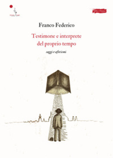 Testimone e interprete del proprio tempo. Saggi e aforismi