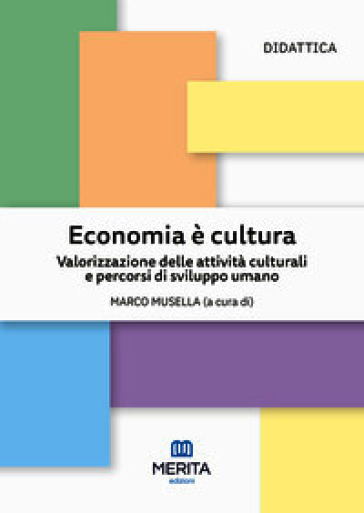 Economia è cultura. Valorizzazione delle attività culturali e percorsi di sviluppo umano